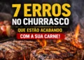 7 erros no churrasco que estão acabando com a sua carne