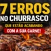 7 erros no churrasco que estão acabando com a sua carne